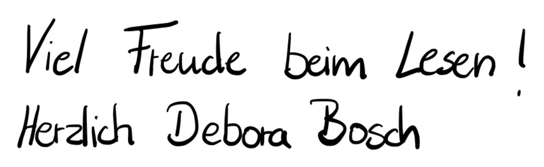 Handschriftlicher Text: „Viel Freude beim Lesen! Herzlich Debora Bosch“ – persönlicher Wunsch für eine angenehme Lektüre.